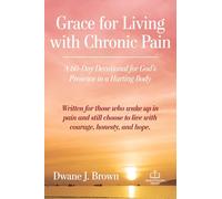 Grace for Living with Chronic Pain: A 60-Day Devotional for God’s Presence in a Hurting Body