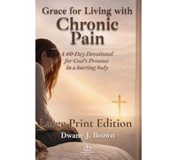 Grace for Living with Chronic Pain: A 60-Day Devotional for God's Presence in a Hurting Body