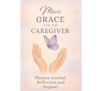 Grace for the CAREGIVER: Planning, Reflection and Support