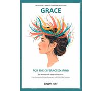 Grace for the Distracted Mind: 90 Days of 5-Minute Christian Devotions for Women with ADHD to Find Focus, Calm Overwhelm, Release Shame, and Build Faith-Filled Routines