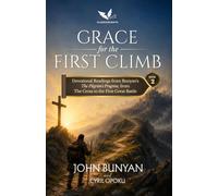 Grace for the First Climb: Devotional Readings from Bunyan's The Pilgrim's Progress, from the Cross to the First Great Battle