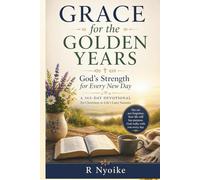 Grace for the Golden Years: God’s Strength for Every New Day: A Daily Devotional for Christians in Life’s Later Seasons