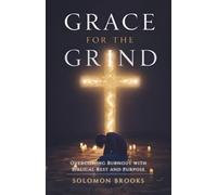Grace for the Grind: Overcoming Burnout with Biblical Rest and Purpose