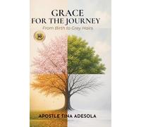 Grace for the Journey: From Birth to Grey Hairs