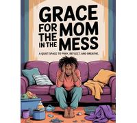 Grace For The Mama in the Mess: A quiet space to pray, reflect, and breathe.