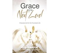 Grace For The Next Level: Empowerment for the triumphant life