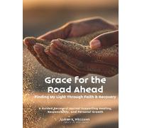 Grace for the Road Ahead: Finding My Light Through Faith & Recovery