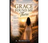 Grace Found Me There: A Story of Trauma, Survival, and Redemption Through God