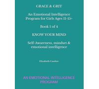 Grace & Grit BOOK 1 OF 4 Know Your Mind Self-awareness, Mindset & Emotional intelligence: AN EMOTIONAL INTELLIGENCE PROGRAM