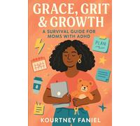 Grace, Grit & Growth: A Survival Guide for Moms With ADHD