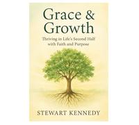 Grace & Growth: Thriving in Life’s Second Half with Faith and Purpose