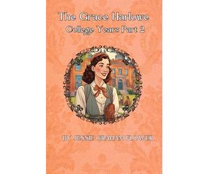 Grace Harlowe’s College Years Part 2: The Complete Overton Campus Trilogy (1915-1917) | Classic Girls’ Coming-of-Age Series