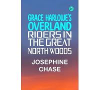 Grace Harlowe's Overland Riders in the Great North Woods