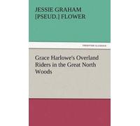 Grace Harlowe's Overland Riders In The Great North Woods