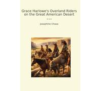 Grace Harlowe's Overland Riders on the Great American Desert (Classic Books)