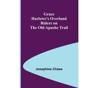 Grace Harlowe's Overland Riders On The Old Apache Trail