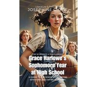 Grace Harlowe's Sophomore Year at High School By Josephine Chase (Illustrated & Annotated): A Classic Tale of School Spirit, Boating Adventures, and Lasting Friendships