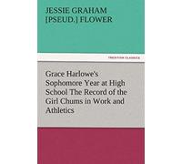 Grace Harlowe's Sophomore Year At High School The Record Of The Girl Chums In Work And Athletics