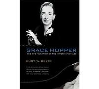 Grace Hopper And The Invention Of The Information Age (Lemelson Center Studies In Invention & Innovation Series) (Paperback) Kurt W Beyer, (Auteur)