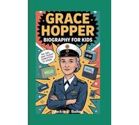 Grace Hopper Biography For Kids: The Girl Who Taught Computers to Speak