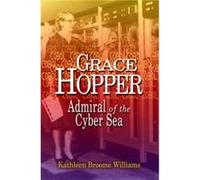 Grace Hopper: Admiral of the Cyber Sea