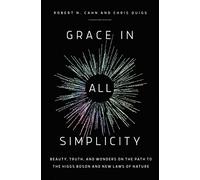 Grace in All Simplicity: Beauty, Truth, and Wonders on the Path to the Higgs Boson and New Laws of Nature