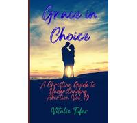 Grace in Choice: A Christian Guide to Understanding Abortion Vol. 19