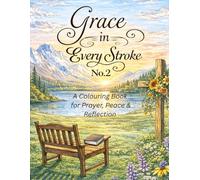 Grace in Every Stroke No.2: A Christian Colouring Book for Prayer, Peace & Reflection