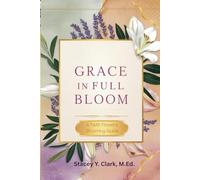 Grace in Full Bloom: A Faith Flowers Blooming Guide