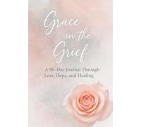Grace in Grief: A 90-Day Journey Through Loss, Hope, and Healing