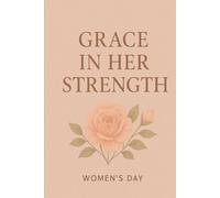 Grace in Her Strength: Celebrating the Beauty of Strength Gift Book, gift for girl