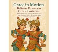 Grace in Motion: Balinese Dancers in Ornate Costumes: A Mindful Journey Through the Art, Culture, and Rhythm of Bali - An Intricate Adult Coloring Experience