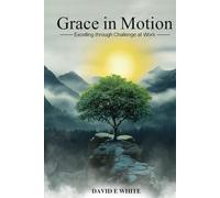 Grace In Motion: Excelling through Challenge at Work