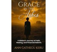 Grace in the Ashes: A Widow’s Journey of Faith, Healing, and Financial Rebirth