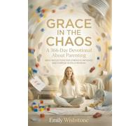 Grace In The Chaos : A 366-Day Devotional About Parenting: Daily Reflections For Strength, Patience, And Purpose In Child-Rearing