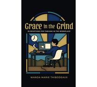 Grace in the Grind 52 Devotions for Thriving in the Workplace - Wanda M Thibodeaux - Faithful on the Clock - ebook (ePub) - Livre
