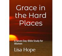 Grace in the Hard Places: A Seven Day-Bible Study for Women