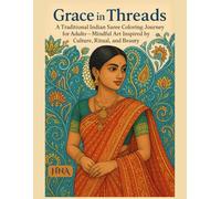 Grace in Threads: A Traditional Indian Saree Coloring Journey for Adults - Mindful Art Inspired by Culture, Ritual, and Beauty