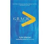 Grace Is Greater Gods Plan to Overcome Your Past Redeem Your Pain and Rewrite Your Story by Kyle Idleman Kyle Idleman (Auteur)