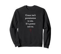 Grace Isn't Permission to Sin It's Grace Not to - Evangelism Sweatshirt