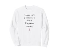 Grace Isn't Permission to Sin It's Grace Not to - Evangelism Sweatshirt