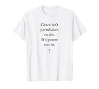 Grace Isn't Permission to Sin It's Grace Not to - Evangelism T-Shirt