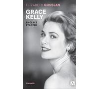Grace Kelly, la glace et le feu - Elizabeth Gouslan - Archipoche - Poche - Biographie
