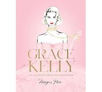 Grace Kelly: The Illustrated World of a Fashion Icon