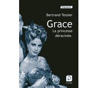 Grace, la princesse déracinée - Bertrand Tessier - De La Loupe - broché - Biographie