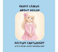 Grace Learns About Gossip: A Social Emotional Learning Book About Gossip, Kindness, and Healthy Friendships