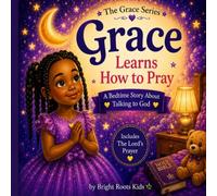 Grace Learns How to Pray: A Bedtime Story About Talking to God for Kids (Includes The Lord’s Prayer)