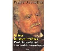 Grâce lui soit rendue : Paul-Durand Ruel, le marchand des impressionnistes