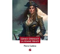 Grace O'Malley : la femme pirate - Pierre Cadene - Du Pantheon Eds - broché - Roman