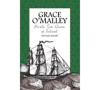 Grace O'malley: Pirate Sea Queen Of Ireland